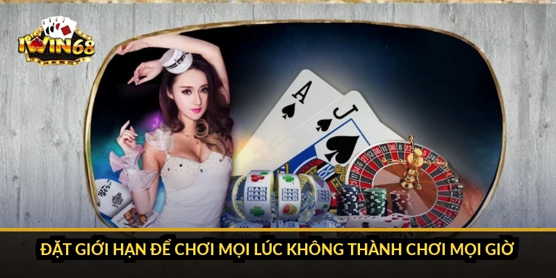 Đặt giới hạn để chơi mọi lúc không thành chơi mọi giờ